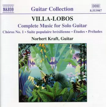 Complete Music For Solo Guitar (Chôros No. 1 • Suite Brésilienne • Études • Préludes)