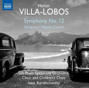 Album Heitor Villa-Lobos: Symphony No.12 - Uirapuru - Mandu-Çarará