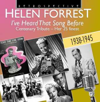 Helen Forrest: I've Heard That Song Before Centenary Tribute - Her 25 Finest 1938-1945