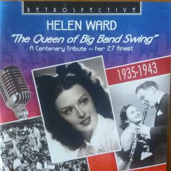 Album Helen Ward: "The Queen Of Big Band Swing" A Centenary Tribute - Her 27 Finest 1935-1943