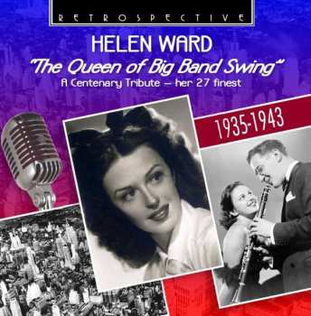 CD Helen Ward: "The Queen Of Big Band Swing" A Centenary Tribute - Her 27 Finest 1935-1943 399448