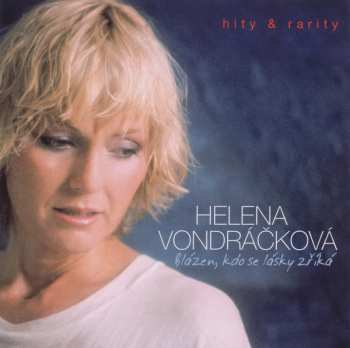 Album Helena Vondráčková: Blázen, Kdo Se Lásky Zříká (Hity & Rarity)