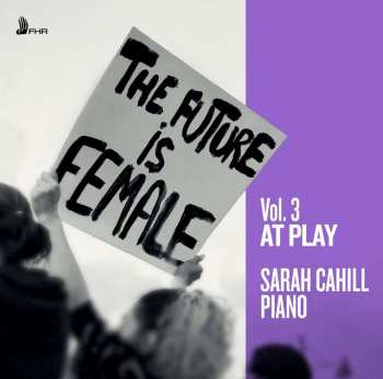 Album Hélène de Montgeroult: Sarah Cahill - The Future Is Female Vol.3 "at Play"