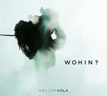 Album Helium Vola: Wohin?