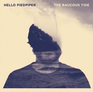 Album Hello Piedpiper: The Raucous Tide