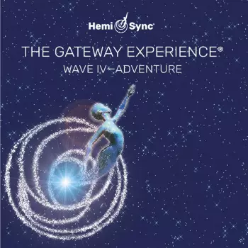The Monroe Institute: The Gateway Experience: Wave IV - Adventure