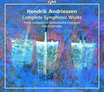 Hendrik Andriessen: Sämtliche Symphonische Werke