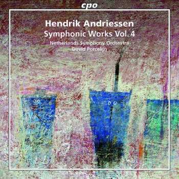 Album Hendrik Andriessen: Symphonic Works Vol. 4