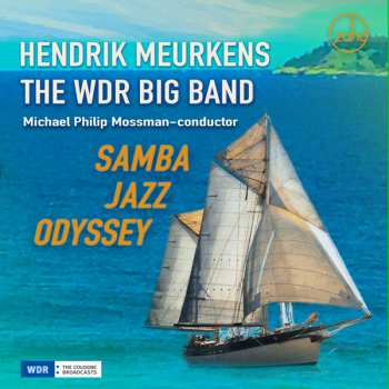 Hendrik Meurkens & The Wdr Big Band & Michael Philip Mossman: Samba Jazz Odyssey