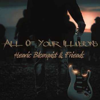 Album Henric Blomqvist & Friends: All Of Your Illusions