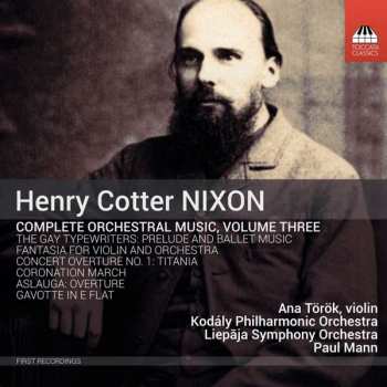 Henry Cotter Nixon: Complete Orchestral Music, Volume Three