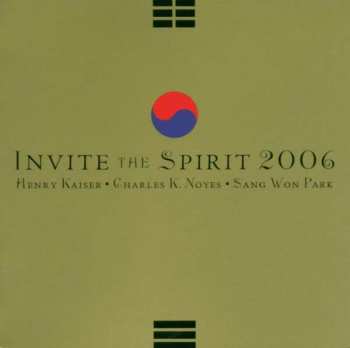 Henry Kaiser: Invite The Spirit 2006