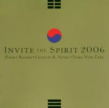 Henry Kaiser: Invite The Spirit 2006