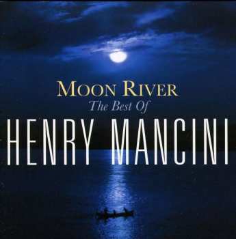 Album Henry Mancini: Moon River: The Best Of Henry Mancini