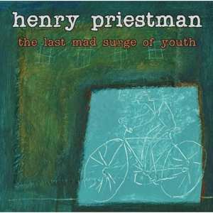 Album Henry Priestman: The Last Mad Surge of Youth