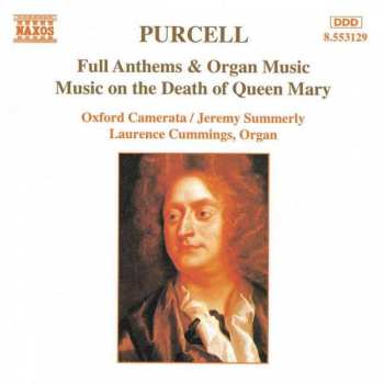 Album Henry Purcell: Full Anthems & Organ Music / Music On The Death Of Queen Mary
