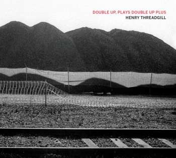 Henry Threadgill: Double Up, Plays Double Up Plus
