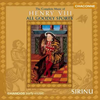 All Goodly Sports: The Complete Music Of Henry VIII