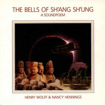 Album Henry Wolff & Nancy Hennings: The Bells Of Sh'ang Sh'ung (A Soundpoem)
