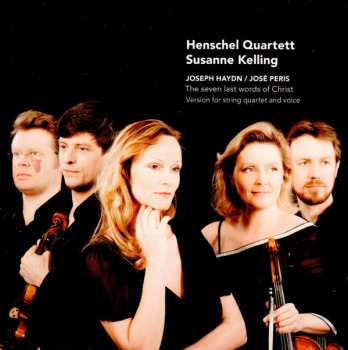 Album Henschel Quartett: Joseph Haydn / José Peris - The seven last words of Christ, Version for string quartet and voice