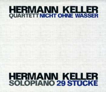 Album Hermann Keller: Quartett Nicht Ohne Wasser / Solopiano 29 Stücke
