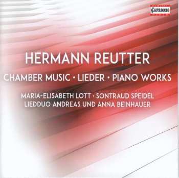 CD Hermann Reutter: Chamber Music; Lieder; Piano Works 390381