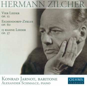 Album Hermann Zilcher: Vier Lieder Op. 12 ; Eichendorff-Zyklus Op. 60 ; 15 Kleine Lieder Op. 37
