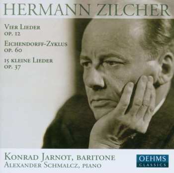 CD Hermann Zilcher: Vier Lieder Op. 12 ; Eichendorff-Zyklus Op. 60 ; 15 Kleine Lieder Op. 37 402517