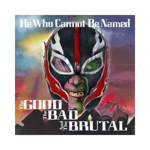 HEWHOCANNOTBENAMED: The Good The Bad And The Brutal