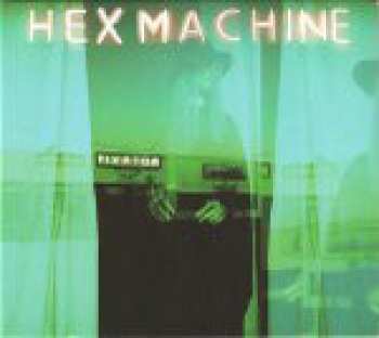 Album Hex Machine: Fixator