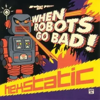Hexstatic: When Robots Go Bad!