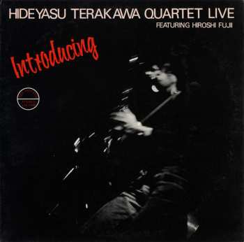 Album Hideyasu Terakawa Quartet: Introducing Hideyasu Terakawa Quartet Live Featuring Hiroshi Fujii