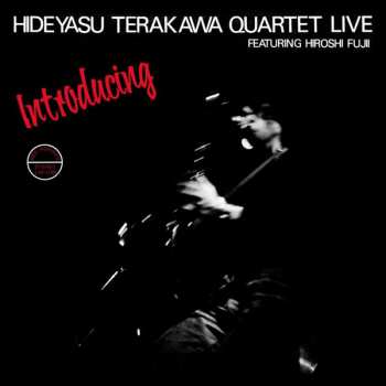 CD Hideyasu Terakawa Quartet: Introducing Hideyasu Terakawa Quartet Live Featuring Hiroshi Fujii 442790