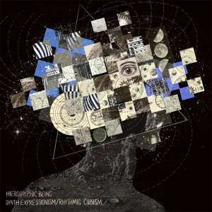 Album Hieroglyphic Being: Synth Expressionism/Rhythmic Cubism