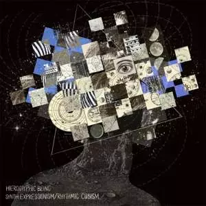 Hieroglyphic Being: Synth Expressionism/Rhythmic Cubism