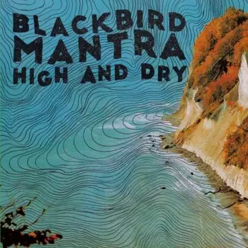 Blackbird Mantra: High and Dry