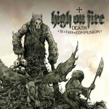 Album High On Fire: Death Is This Communion