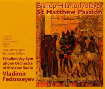 Album Hilarion Alfeyev: Страсти По Матфею = The Passion According To St Matthew