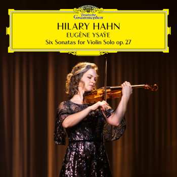 Hilary Hahn: Ysaye: 6 Sonatas For Violin Solo Op. 27