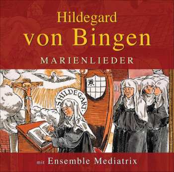 Hildegard Von Bingen: Femina Forma Maria: Marienlieder Des Villarenser Codex