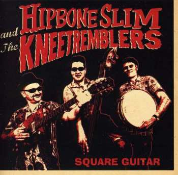 Album Hipbone Slim And The Knee Tremblers: Square Guitar
