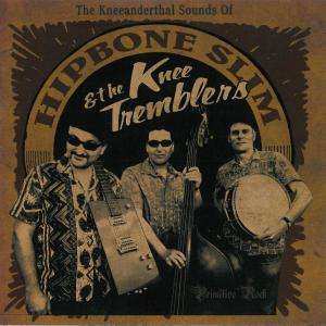 Album Hipbone Slim And The Knee Tremblers: The Kneeanderthal Sounds Of