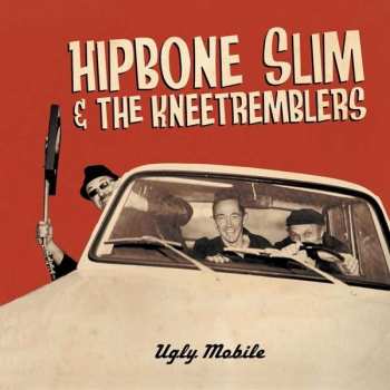Album Hipbone Slim And The Knee Tremblers: Ugly Mobile