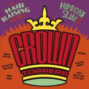 Hipbone Slim & The Crown-: Hair Raising Sounds Of..