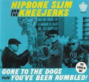 Album Hipbone Slim & The Kneejerks: Gone To The Dogs & You've Been Rumbled!