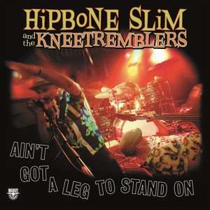 Album Hipbone Slim & The Kneetr: Ain't Got A Leg To Stand On