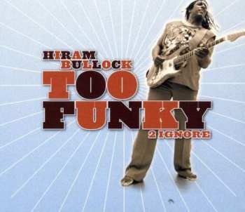 Album Hiram Bullock: Too Funky 2 Ignore