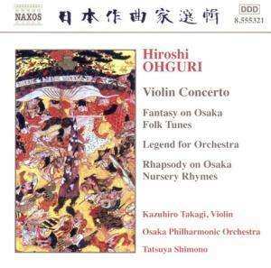 CD Hiroshi Ohguri: Violin Concerto / Fantasy On Osaka Folk Tunes / Legend For Orchestra / Rhapsody On Osaka Nursery Rhymes 453619
