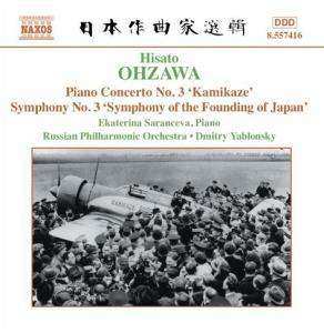 Hisato Ohzawa: Piano Concerto No. 3, 'Kamikaze' / Symphony No. 3 'Symphony of the Founding of Japan'