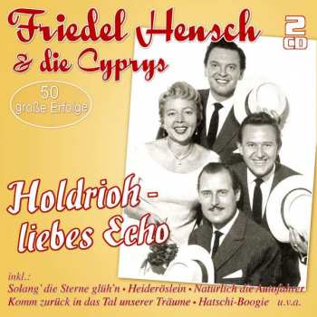 Friedel Hensch Und Die Cyprys: Holdrioh − Liebes Echo